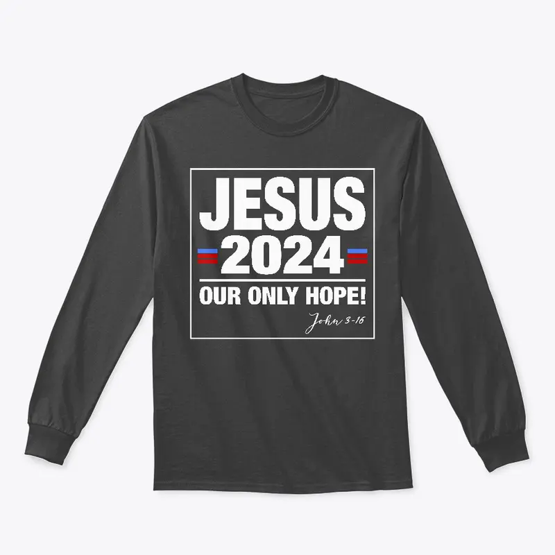 Jesus 2024 Our Only Hope!